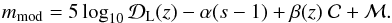 Mathematical equation: \begin{equation} m_{\rm mod}=5 \log_{10}{\cal D}_{\rm L}(z) - \alpha (s-1) +\beta(z)\ {\cal C} + {\cal M}. \end{equation}