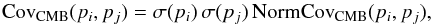 Mathematical equation: \begin{equation} \mbox{Cov}_{\rm CMB}(p_i,p_j)=\sigma(p_i)\, \sigma(p_j) \,\mbox{NormCov}_{\rm CMB}(p_i,p_j), \label{eq:CMB_cov} \end{equation}