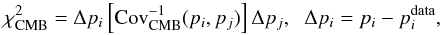 Mathematical equation: \begin{equation} \label{eq:chi2CMB} \chi^2_{\rm CMB}=\Delta p_i \left[\mbox{Cov}^{-1}_{\rm CMB}(p_i,p_j)\right] \Delta p_j, \hskip .2cm \Delta p_i= p_i - p_i^{\rm data}, \end{equation}