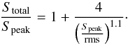 Mathematical equation: \begin{eqnarray} \frac{S_{\textrm{total}}}{S_{\textrm{peak}}}=1+\frac{4}{\left(\frac{S_{\textrm{peak}}}{\rm rms}\right)^{1.1}}\cdot \end{eqnarray}