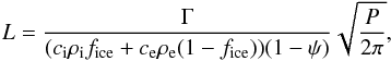 Mathematical equation: \begin{equation} \label{eq:00} L=\frac{\Gamma}{(c_{\rm i}\rho_{\rm i}f_{\rm ice}+c_{\rm e}\rho_{\rm e}(1-f_{\rm ice}))(1-\psi)}\sqrt{\frac{P}{2\pi}}, \end{equation}