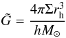 Mathematical equation: \begin{equation} \label{eq:02} \tilde{G}=\frac{4\pi\Sigma r_{\rm h}^3}{hM_{\odot}} \end{equation}