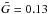 Mathematical equation: \hbox{$\tilde{G}=0.13$}