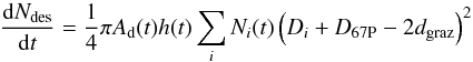 Mathematical equation: \begin{equation} \label{eq:14} \frac{{\rm d}N_{\rm des}}{{\rm d}t}= \frac{1}{4}\pi A_{\rm d}(t)h(t)\sum_{i}N_i(t)\left(D_i+D_{\rm 67P}-2d_{\rm graz}\right)^2 \end{equation}