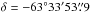 Mathematical equation: \hbox{$\delta = - 63 \degr 33 \arcmin 53 \farcs 9$}