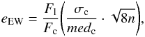 Mathematical equation: \begin{equation} e_\mathrm{EW}=\frac{F_\mathrm{l}}{F_\mathrm{c}} \Bigg(\frac{\sigma_{\rm c}}{med_{\rm c}} \cdot \sqrt{8 n} \Bigg) ,\ \end{equation}