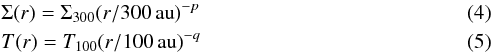 Mathematical equation: \begin{eqnarray} &&\Sigma(r) = \Sigma_{300} (r/300\,\mathrm{au})^{-p}\\ &&T(r) = T_{100} (r/100\,\mathrm{au})^{-q} \end{eqnarray}