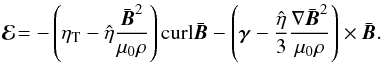 Mathematical equation: \begin{equation} \vec{\cal E}\!=-\left( \eta_{\rm T}-\hat\eta \frac{{\bar{\vec B}}^2}{\mu_0\rho}\right) {\rm curl} \bar{\vec{B}} - \left(\vec{\gamma}- \frac{\hat\eta}{3} \frac{\nabla {\bar{\vec B}}^2}{\mu_0\rho} \right)\times \bar{\vec{B}}. \label{E4} \end{equation}