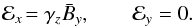 Mathematical equation: \begin{equation} {\cal E}_x\!= \gamma_z {\bar B}_y,\ \ \ \ \ \ \ \ {\cal E}_y=0. \label{E83} \end{equation}