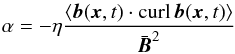 Mathematical equation: \begin{eqnarray} \alpha=-\eta\frac{\langle \vec{b}(\vec{x},t)\cdot \curl\, \vec{b}(\vec{x},t)\rangle }{\bar{\vec{B}}^2} \label{Kei} \end{eqnarray}