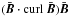 Mathematical equation: \hbox{$ (\bar{\vec{B}} \cdot {\rm curl}~\bar{\vec{B}}) \bar{\vec{B}}$}
