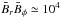 Mathematical equation: \hbox{$\bar{B}_r\bar{B}_\phi\simeq 10^4$}
