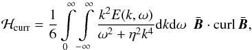 Mathematical equation: \begin{equation} {\cal H}_{\rm curr}= \frac{1}{6} \int\limits_0^\infty \int\limits_{-\infty}^\infty \frac{k^2 E(k,\omega)}{\omega^2+\eta^2 k^4} {\rm d}k {\rm d}\omega \ \ \bar{\vec{B}}\cdot{\rm curl}\, \bar{\vec{B}}, \label{calh5} \end{equation}