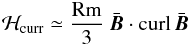 Mathematical equation: \begin{eqnarray} {\cal H}_{\rm curr}\simeq \frac{ \Rm}{3}\ \bar{\vec{B}}\cdot {\curl}\,\bar{\vec{B}} \label{HH} \end{eqnarray}