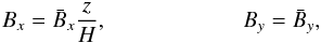 Mathematical equation: \begin{eqnarray} B_x= {\bar B}_x \frac{z}{H}, \ \ \ \ \ \ \ \ \ \ \ \ \ \ \ \ \ \ \ \ \ \ \ \ B_y= \bar B_y, \label{BB} \end{eqnarray}
