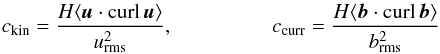 Mathematical equation: \begin{eqnarray} c_{\rm kin} = \frac{H \langle {\vec{u}}\cdot {\curl}\,{\vec{u}} \rangle }{u^2_{\rm rms}}, \ \ \ \ \ \ \ \ \ \ \ \ \ \ \ \ \ \ \ c_{\rm curr} = \frac{ H \langle {\vec{b}}\cdot {\curl}\,{\vec{b}} \rangle }{b^2_{\rm rms}} \label{BB1} \end{eqnarray}