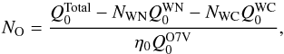 Mathematical equation: \begin{equation} \label{eq:no} {N}_\mathrm{O} = \frac{Q_0^{\mathrm{Total}} - N_\mathrm{WN}Q_0^{\mathrm{WN}} - N_\mathrm{WC}Q_0^{\mathrm{WC}}}{\eta_0 Q_0^{\mathrm{O7V}}}, \end{equation}