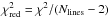 Mathematical equation: \hbox{$\chi^2_{\rm red} = \chi^2 / (N_{\rm lines}-2)$}
