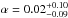 Mathematical equation: \hbox{$\alpha=0.02_{-0.09}^{+0.10}$}