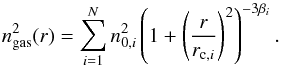 Mathematical equation: \appendix \setcounter{section}{2} \begin{equation} n_{\rm gas}^2(r)=\sum_{i=1}^N n_{0,i}^2 \left(1+\left(\frac{r}{r_{{\rm c},i}}\right)^2\right)^{-3\beta_i}. \end{equation}