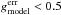 Mathematical equation: \hbox{$g^{\rm err}_{\rm model}<0.5$}