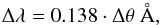 Mathematical equation: \begin{equation} \Delta \lambda = 0.138 \cdot \Delta\theta ~\AA, \end{equation}