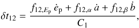 Mathematical equation: \begin{equation} \delta t_{12}={f_{12,E_{\rm p}}\,{\dot e}_{\rm p}+f_{12,\alpha}\,{\dot a}+f_{12,\beta}\,{\dot b}\over C_1} , \end{equation}