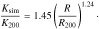 Mathematical equation: \begin{equation} \label{eq:voit_freeslope} \frac{K_{\rm sim}}{K_{\rm 200}} = 1.45\left(\frac{R}{R_{\rm 200}}\right)^{1.24}\cdot \end{equation}