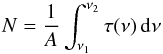 Mathematical equation: \begin{equation} \label{densite} N = \frac{1}{A}\int_{\nu _1}^{\nu _2} \tau (\nu) \, \mathrm{d\nu} \end{equation}
