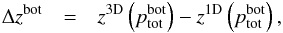 Mathematical equation: \begin{eqnarray} \Delta z^{\mathrm{bot}} & = & z^{\mathrm{3D}}\left(p_{\mathrm{tot}}^{\mathrm{bot}}\right)-z^{\mathrm{1D}} \left(p_{\mathrm{tot}}^{\mathrm{bot}}\right),\label{eq:bot_shift} \end{eqnarray}