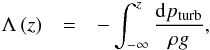 Mathematical equation: \begin{eqnarray} \Lambda\left(z\right) & = & -\int_{-\infty}^{z}\frac{{\rm d}p_{\mathrm{turb}}}{\rho g},\label{eq:turb_levitation} \end{eqnarray}