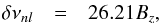 Mathematical equation: \begin{eqnarray} \delta\nu_{nl} & = & 26.21B_{z},\label{eq:response} \end{eqnarray}