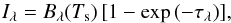 Mathematical equation: \begin{equation} \label{i_eq} I_\lambda = B_\lambda(T_{\rm s})\,[1 - \exp\,(-\tau_\lambda)], \end{equation}