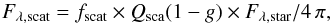 Mathematical equation: \begin{equation} F_{\lambda,{\rm scat}} = f_{\rm scat} \times Q_{\rm sca}(1-g) \times F_{\lambda,{\rm star}}/4\,\pi \label{fsc_eq} , \end{equation}