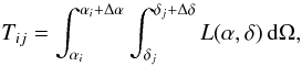 Mathematical equation: \begin{equation} \label{Eq:tileValue} \begin{aligned} T_{ij} = \int_{\alpha_i}^{\alpha_i + \Delta \alpha} \int_{\delta_j}^{\delta_j + \Delta \delta} L(\alpha, \delta) \,{\mathrm d} \Omega , \end{aligned} \end{equation}