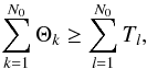 Mathematical equation: \appendix \setcounter{section}{1} \begin{equation} \begin{aligned} \sum_{k=1}^{N_0} \Theta_k \geq \sum_{l=1}^{N_0} T_l, \end{aligned} \end{equation}