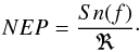 Mathematical equation: \begin{eqnarray} NEP = \frac{Sn(f)}{\Re}\cdot \end{eqnarray}