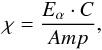 Mathematical equation: $$ \chi = \frac{E_{\alpha} \cdot C}{Amp}, $$