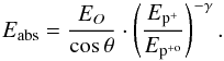 Mathematical equation: $$ E_{\rm abs}=\frac{E_{O}}{\cos \theta} \cdot \left(\frac{E_{{\rm p}^+}}{E_{{\rm p}^{+{\rm o}}}}\right)^{- \gamma}. $$