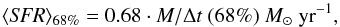 Mathematical equation: \begin{equation} \langle \textit{SFR} \rangle_{68{\%}}=0.68\cdot M/\Delta t~(68{\%})~M_{\sun}~{\rm yr}^{-1}, \end{equation}