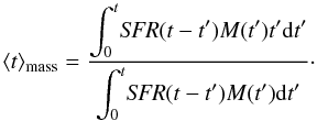 Mathematical equation: $$ \langle t \rangle_{\rm mass}=\frac{\displaystyle\int_0^t\!\textit{SFR}(t-t')M(t')t'\mathrm{d}t'}{\displaystyle\int_0^t\!\textit{SFR}(t-t')M(t')\mathrm{d}t'}\cdot $$