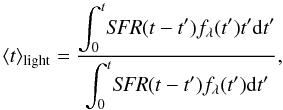 Mathematical equation: $$ \langle t \rangle_{\rm light}=\frac{\displaystyle\int_0^t\!\textit{SFR}(t-t')f_{\lambda}(t')t'\mathrm{d}t'}{\displaystyle\int_0^t\!\textit{SFR}(t-t')f_{\lambda}(t')\mathrm{d}t'}, $$