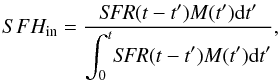 Mathematical equation: $$ SFH_{\rm in}=\frac{\textit{SFR}(t-t')M(t')\mathrm{d}t'}{\displaystyle\int_0^t\!\textit{SFR}(t-t')M(t')\mathrm{d}t'}, $$