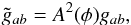 Mathematical equation: \begin{eqnarray} \tilde{g}_{ab} = A^2(\phi) g_{ab}, \end{eqnarray}