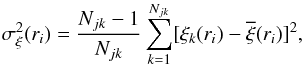 Mathematical equation: \begin{equation} \sigma^2_\xi(r_i)=\frac{N_{jk}-1}{N_{jk}}\sum^{N_{jk}}_{k=1}[\xi_k(r_i)-\overline{\xi}(r_i)]^2, \end{equation}