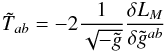 Mathematical equation: \begin{eqnarray} \tilde{T}_{ab} = -2\frac{1}{\sqrt{-\tilde{g}}} \frac{\delta L_{M}}{\delta\tilde{g}^{ab}} \end{eqnarray}