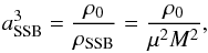 Mathematical equation: \begin{eqnarray} a_{\rm SSB}^3 = \frac{\rho_0}{\rho_{\rm SSB}} = \frac{\rho_0}{\mu^2 M^2} , \label{def_assb} \end{eqnarray}