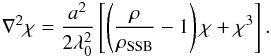 Mathematical equation: \begin{eqnarray} \nabla^2\chi = \frac{a^2}{2\lambda_0^2}\left[\left(\frac{\rho}{\rho_{\rm SSB}} - 1\right)\chi + \chi^3 \right]. \label{eq_motion_chi} \end{eqnarray}