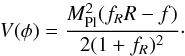 Mathematical equation: \begin{equation} V(\phi) = \frac{M_{\rm Pl}^2(f_RR -f)}{2(1+f_R)^2}\cdot \end{equation}