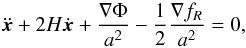 Mathematical equation: \begin{equation} \ddot{{\vec x}} + 2H \dot{{\vec x}} + \frac{\nabla\Phi}{a^2} - \frac{1}{2}\frac{\nabla f_R}{a^2}= 0, \end{equation}